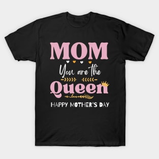 mom you are the queen happy mother's day T-Shirt